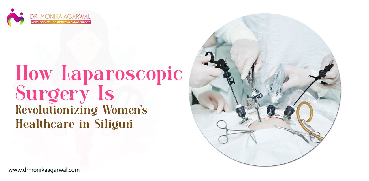 How Laparoscopic Surgery Is Revolutionizing Women’s Healthcare in Siliguri