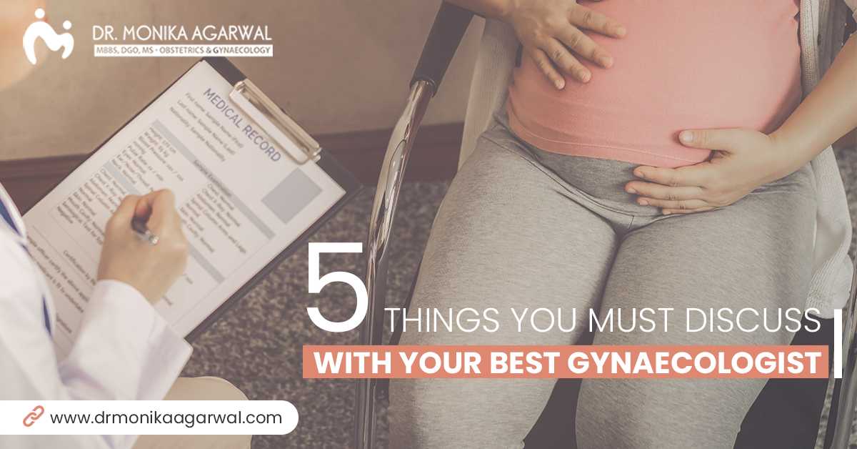 5 Things You Must Discuss With Your Best Gynaecologist