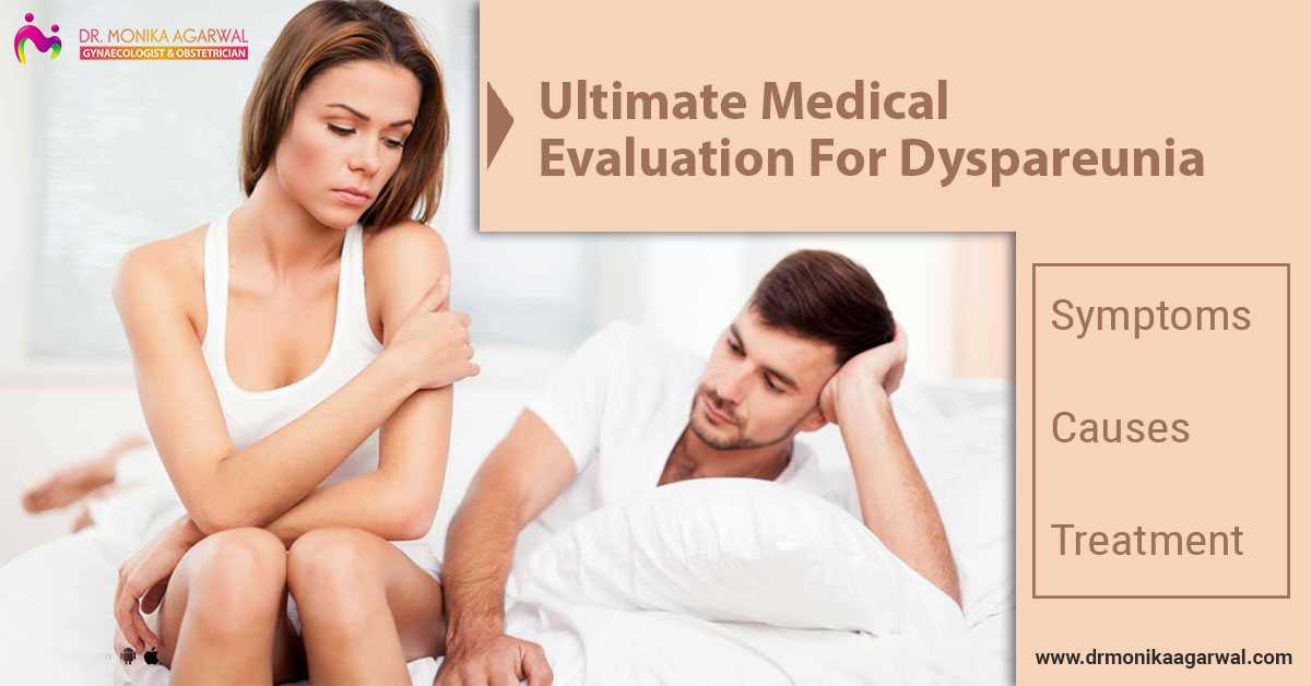 Visit Your Gyne Doctors To Get The Medical Evaluation For Dyspareunia