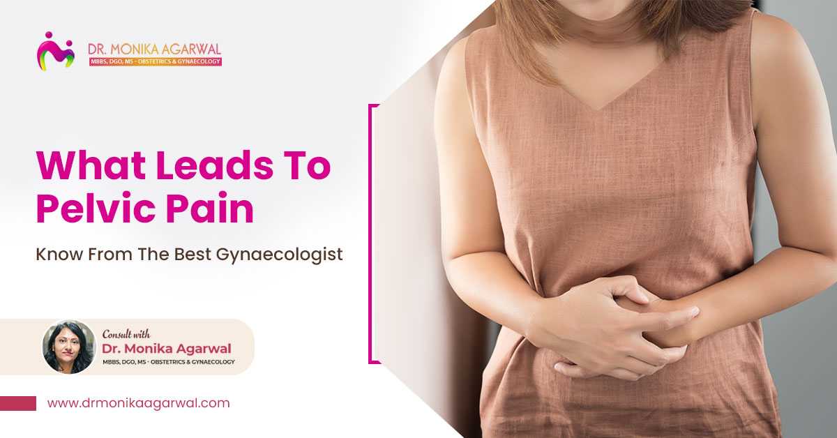 What Leads To Pelvic Pain Know From The Best Gynaecologist