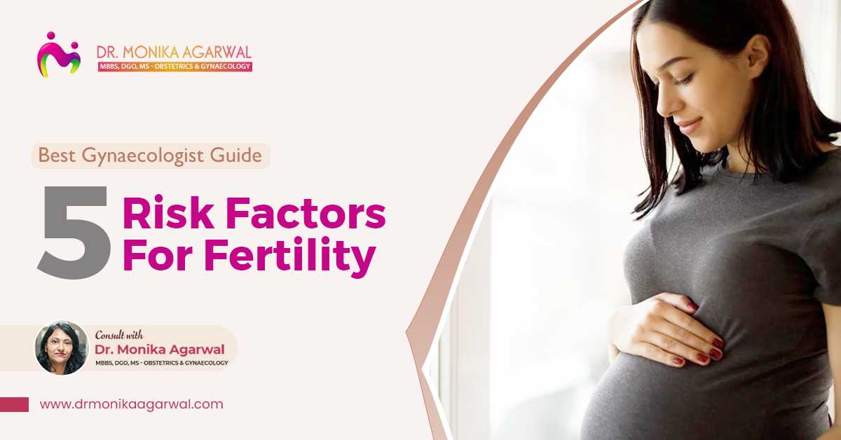 Best Gynaecologist Guide – 5 Risk Factors For Fertility