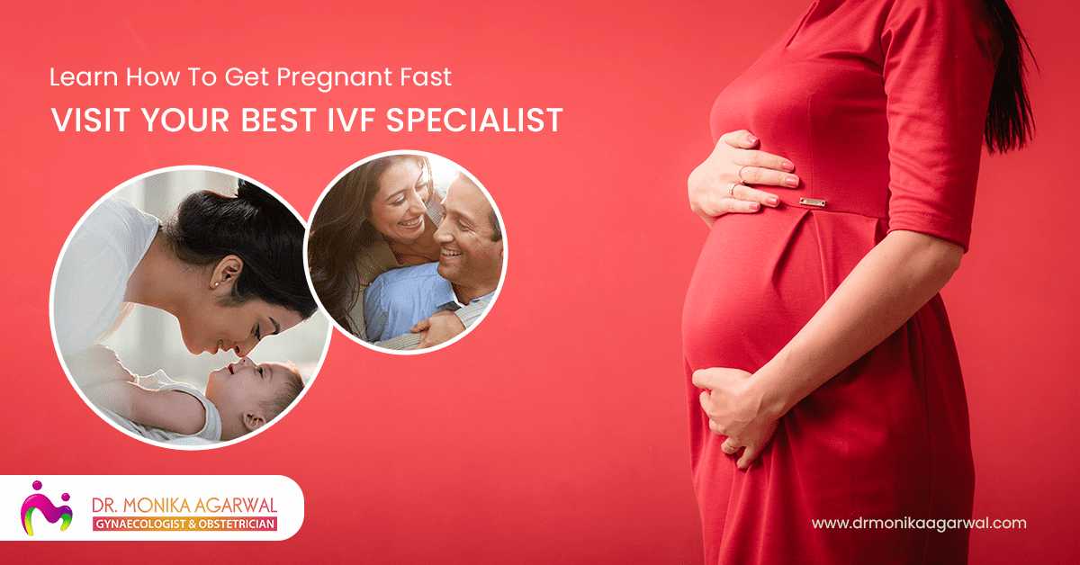 Learn How To Get Pregnant Fast – Visit Your Best IVF Specialist